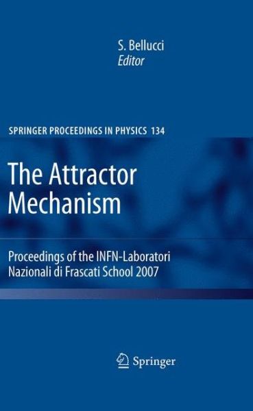 Cover for Stefano Bellucci · The Attractor Mechanism: Proceedings of the INFN-Laboratori Nazionali di Frascati School 2007 - Springer Proceedings in Physics (Paperback Book) [2010 edition] (2012)