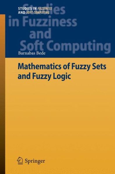 Cover for Barnabas Bede · Mathematics of Fuzzy Sets and Fuzzy Logic - Studies in Fuzziness and Soft Computing (Paperback Book) [2013 edition] (2015)