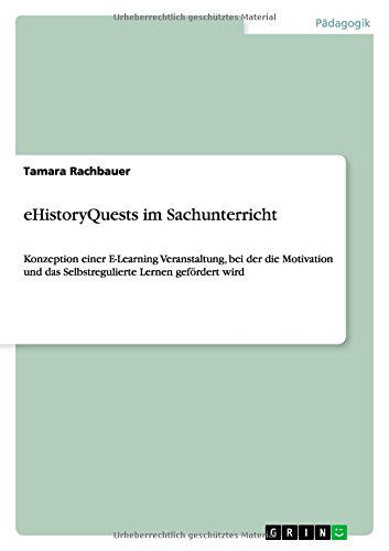 Ehistoryquests Im Sachunterricht - Tamara Rachbauer - Books - GRIN Verlag GmbH - 9783656731023 - August 27, 2014