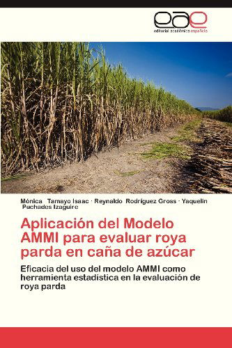 Cover for Yaquelin Puchades Izaguire · Aplicación Del  Modelo Ammi Para Evaluar  Roya Parda en Caña De Azúcar: Eficacia Del Uso Del Modelo Ammi Como Herramienta Estadística en La Evaluación De Roya Parda (Paperback Bog) [Spanish edition] (2013)