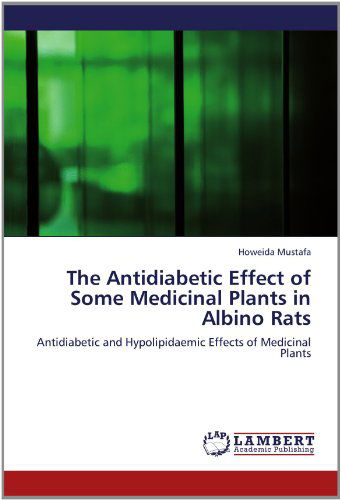 Cover for Howeida Mustafa · The Antidiabetic Effect of Some Medicinal Plants in Albino Rats: Antidiabetic and Hypolipidaemic Effects of Medicinal Plants (Paperback Book) (2012)