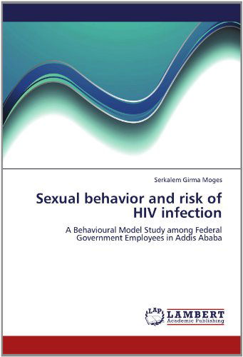 Cover for Serkalem Girma Moges · Sexual Behavior and Risk of Hiv Infection: a Behavioural Model Study Among Federal Government Employees in Addis Ababa (Paperback Book) (2012)