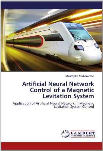 Cover for Mustapha Muhammad · Artificial Neural Network Control of a Magnetic Levitation System: Application of Artificial Neural Network in Magnetic Levitation System Control (Paperback Book) (2012)