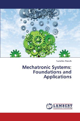 Mechatronic Systems:  Foundations and Applications - Surachai Panich - Książki - LAP LAMBERT Academic Publishing - 9783659334023 - 10 lutego 2013