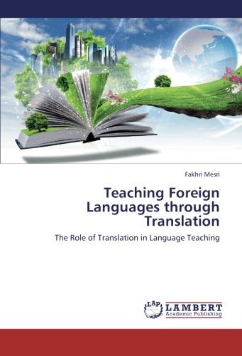 Teaching Foreign Languages Through Translation: the Role of Translation in Language Teaching - Fakhri Mesri - Livros - LAP LAMBERT Academic Publishing - 9783659420023 - 12 de julho de 2013