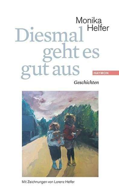 Cover for Monika Helfer · Diesmal Geht Es Gut Aus (Book)