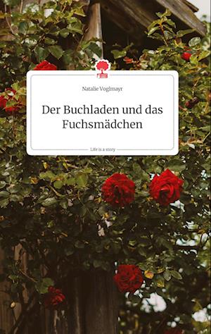 Cover for Natalie Voglmayr · Der Buchladen und das Fuchsmädchen. Life is a Story - story.one (Hardcover Book) (2021)