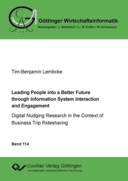 Cover for Tim-Benjamin Lembcke · Leading People into a Better Future through Information System Interaction and Engagement : Digital Nudging Research in the Context of Business Trip Ridesharing (Paperback Book) (2022)