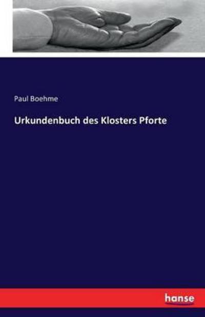 Urkundenbuch des Klosters Pforte - Boehme - Books -  - 9783742890023 - September 17, 2016
