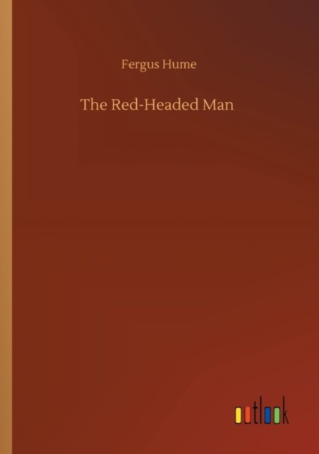 The Red-Headed Man - Fergus Hume - Libros - Outlook Verlag - 9783752352023 - 27 de julio de 2020