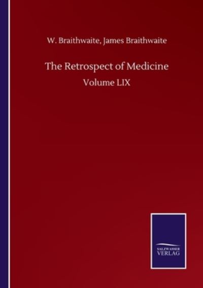 Cover for W Braithwaite James Braithwaite · The Retrospect of Medicine: Volume LIX (Taschenbuch) (2020)