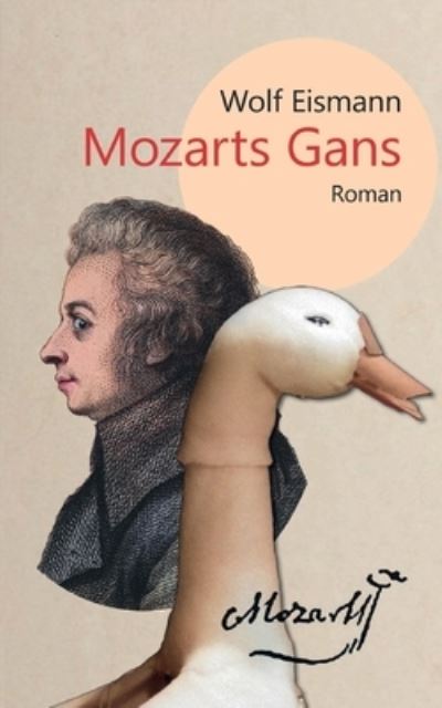 Cover for Wolf Eismann · Mozarts Gans (Paperback Book) (2022)