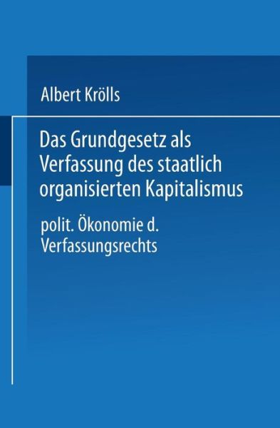 Albert Kroells · Das Grundgesetz ALS Verfassung Des Staatlich Organisierten Kapitalismus: Politische OEkonomie Des Verfassungsrechts (Paperback Book) [1988 edition] (1988)