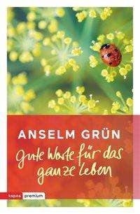 Cover for Anselm GrÃ¼n · Gute Worte FÃ¼r Das Ganze Leben (Book)