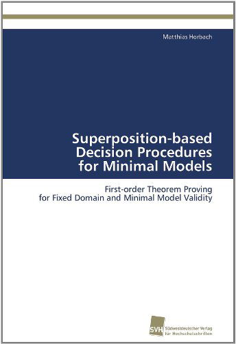 Cover for Matthias Horbach · Superposition-based Decision Procedures for Minimal Models: First-order Theorem Proving for Fixed Domain and Minimal Model Validity (Paperback Book) [Annotated edition] (2011)