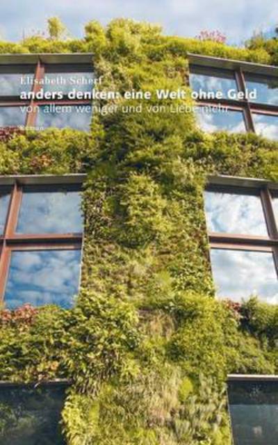 Cover for Elisabeth Scherf · Anders denken: Eine Welt ohne Geld: Von allem weniger und von Liebe mehr (Paperback Book) (2016)