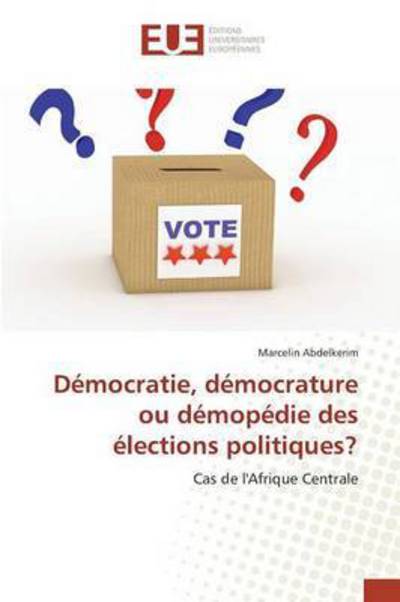Cover for Abdelkerim Marcelin · Democratie, Democrature Ou Demopedie Des Elections Politiques? (Paperback Book) (2018)