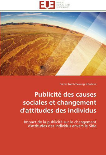 Cover for Pierre Kamtchouing Noubissi · Publicité Des Causes Sociales et Changement D'attitudes Des Individus: Impact De La Publicité Sur Le Changement D'attitudes Des Individus Envers Le Sida (Paperback Book) [French edition] (2018)