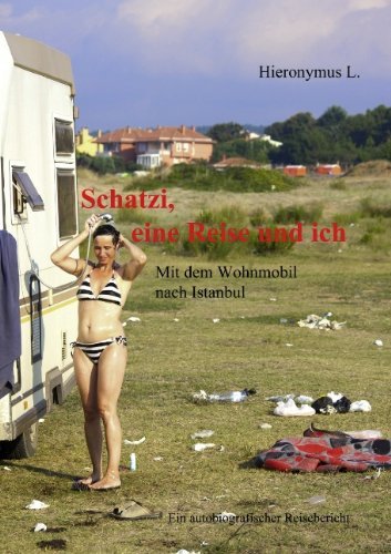 Cover for Hieronymus L · Schatzi, eine Reise und ich: Mit dem Wohnmobil nach Istanbul (Pocketbok) [German edition] (2011)