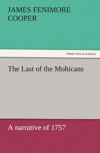 Cover for James Fenimore Cooper · The Last of the Mohicans: a Narrative of 1757 (Tredition Classics) (Taschenbuch) (2011)