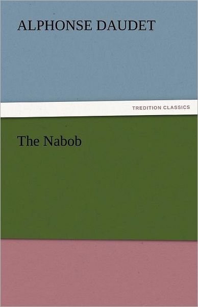Cover for Alphonse Daudet · The Nabob (Tredition Classics) (Pocketbok) (2011)