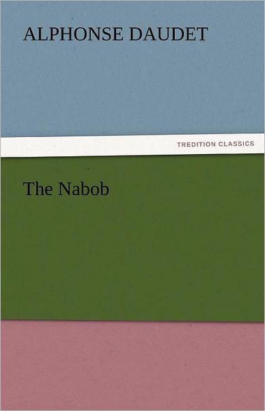 Cover for Alphonse Daudet · The Nabob (Tredition Classics) (Taschenbuch) (2011)