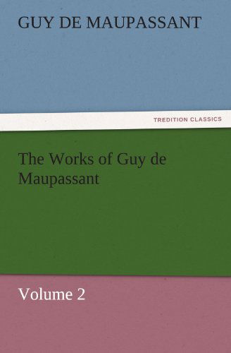 Cover for Guy De Maupassant · The Works of Guy De Maupassant, Volume 2 (Tredition Classics) (Paperback Book) (2011)