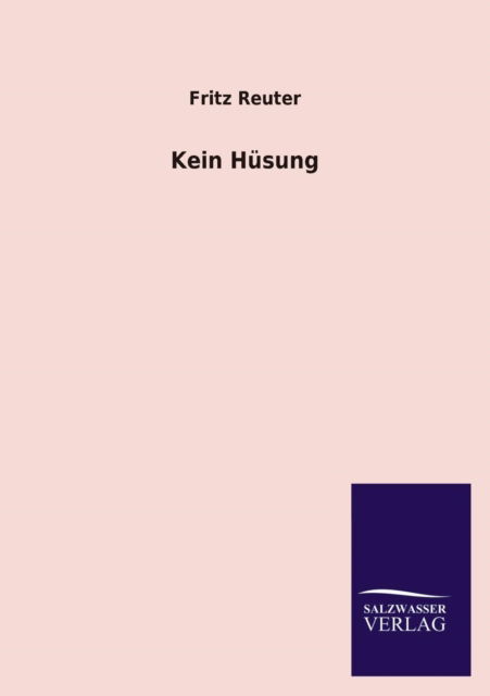 Kein Husung - Fritz Reuter - Libros - Salzwasser-Verlag Gmbh - 9783846022023 - 16 de febrero de 2013