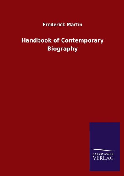 Handbook of Contemporary Biography - Frederick Martin - Books - Salzwasser-Verlag Gmbh - 9783846051023 - April 18, 2020