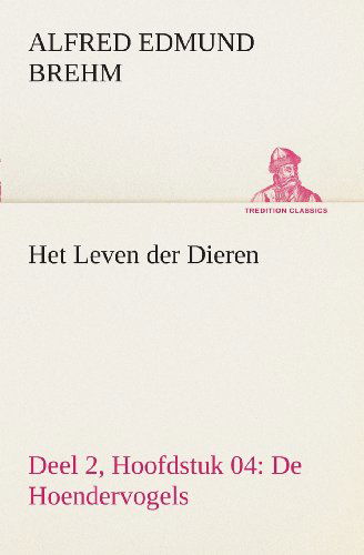 Cover for Alfred Edmund Brehm · Het Leven Der Dieren Deel 2, Hoofdstuk 04: De Hoendervogels (Tredition Classics) (Dutch Edition) (Paperback Book) [Dutch edition] (2013)