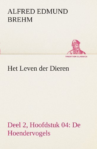 Cover for Alfred Edmund Brehm · Het Leven Der Dieren Deel 2, Hoofdstuk 04: De Hoendervogels (Tredition Classics) (Dutch Edition) (Pocketbok) [Dutch edition] (2013)