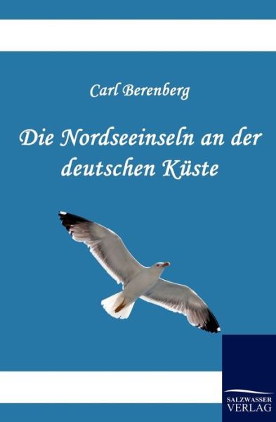 Cover for Carl Berenberg · Die Nordseeinseln an der deutschen Kuste (Paperback Book) [German edition] (2010)