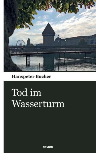 Cover for Hanspeter Bucher · Tod im Wasserturm (Book) (2023)