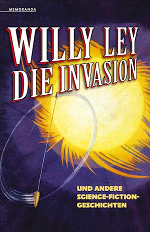 Cover for Willy Ley · Die Invasion und andere Science-Fiction-Geschichten (Book) (2024)