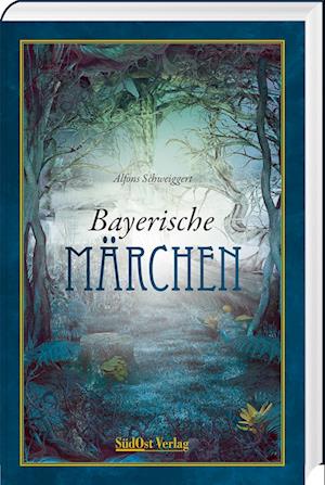 Bayerische Märchen - Alfons Schweiggert - Książki - Südost-Verlag - 9783955878023 - 10 marca 2022