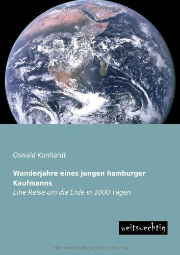 Cover for Oswald Kunhardt · Wanderjahre Eines Jungen Hamburger Kaufmanns: Eine Reise Um Die Erde in 1000 Tagen (Paperback Book) [German edition] (2013)