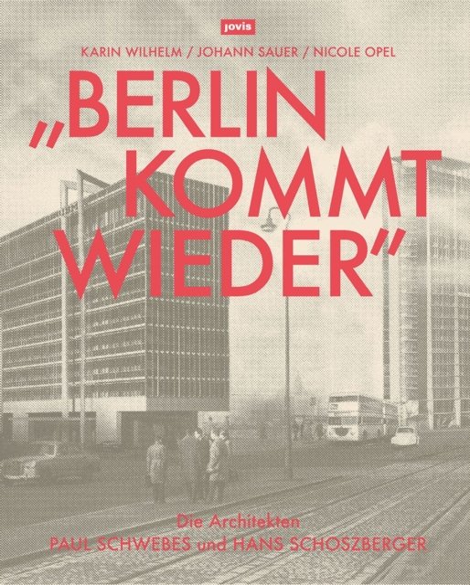 Cover for Karin Wilhelm · „Berlin kommt wieder“: Die Architekten Paul Schwebes und Hans Schoszberger (Hardcover Book) (2024)