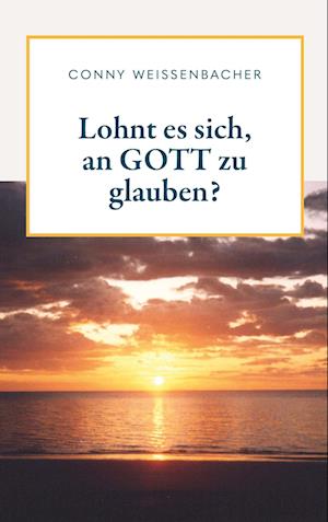 Cover for Conny Weissenbacher · Lohnt es sich, an GOTT zu glauben? (Book) (2024)