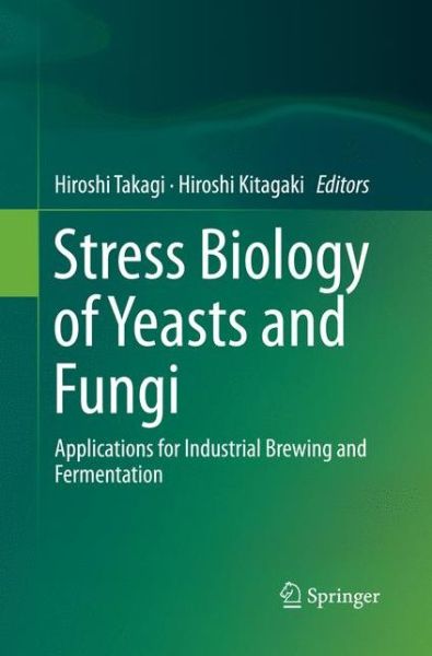 Cover for Stress Biology of Yeasts and Fungi: Applications for Industrial Brewing and Fermentation (Paperback Book) [Softcover reprint of the original 1st ed. 2015 edition] (2016)