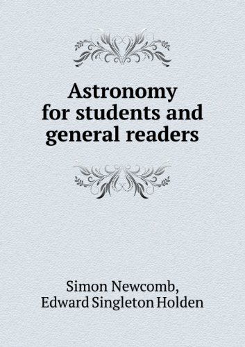 Astronomy for Students and General Readers - Edward Singleton Holden - Books - Book on Demand Ltd. - 9785518484023 - March 15, 2013