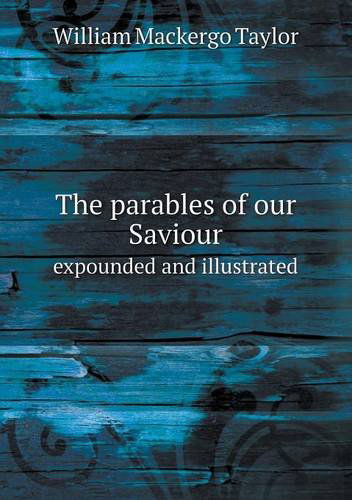 Cover for William M. Taylor · The Parables of Our Saviour Expounded and Illustrated (Paperback Book) (2013)