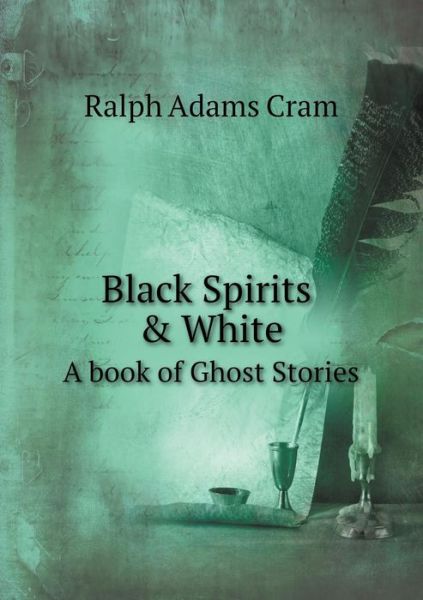 Cover for Ralph Adams Cram · Black Spirits &amp; White a Book of Ghost Stories (Paperback Book) (2014)