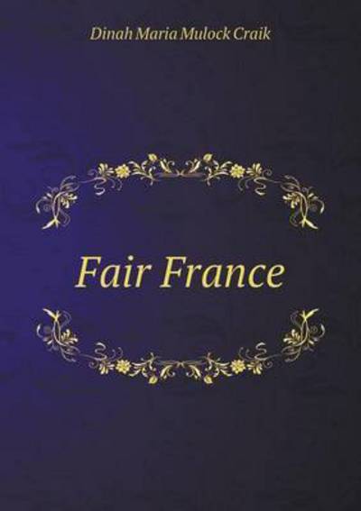 Cover for Dinah Maria Mulock Craik · Fair France (Paperback Book) (2015)