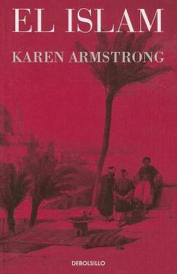 El Islam (Ensayo) (Spanish Edition) - Karen Armstrong - Books - Debolsillo - 9786073122023 - August 5, 2014