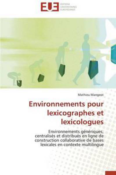 Cover for Mathieu Mangeot · Environnements Pour Lexicographes et Lexicologues: Environnements Génériques,  Centralisés et Distribués en Ligne De  Construction Collaborative De ... en Contexte Multilingue (Paperback Book) [French edition] (2018)