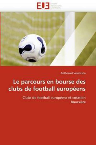 Cover for Anthoniot Velontsoa · Le Parcours en Bourse Des Clubs De Football Européens: Clubs De Football Européens et Cotation Boursière (Paperback Book) [French edition] (2018)