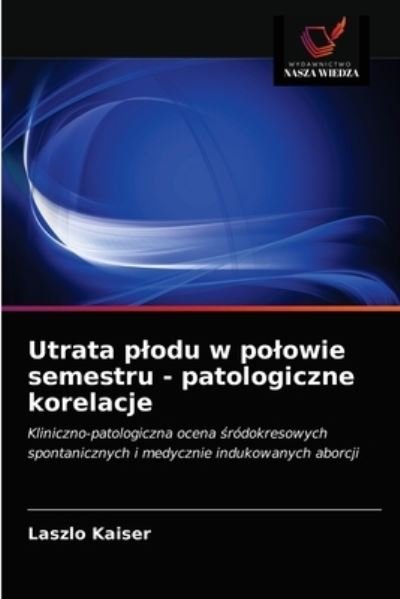 Cover for Laszlo Kaiser · Utrata plodu w polowie semestru - patologiczne korelacje (Paperback Book) (2021)