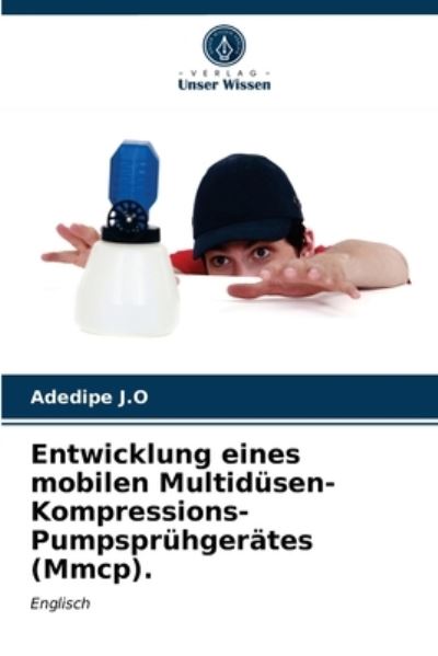 Cover for Adedipe J O · Entwicklung eines mobilen Multidusen-Kompressions-Pumpspruhgerates (Mmcp). (Paperback Book) (2021)