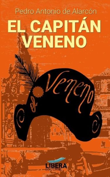 Cover for Pedro Antonio De Alarcón · El Capitan Veneno - Libera Clasicos (Paperback Book) [LC-002 edition] (2020)