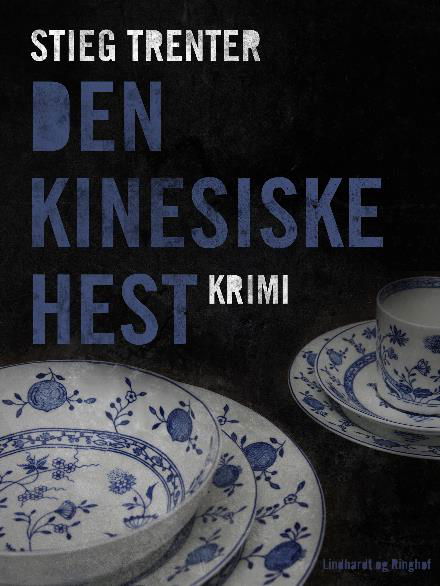 Cover for Stieg Trenter · En Harry Friberg-krimi: Den kinesiske hest (Sewn Spine Book) [2e édition] (2018)